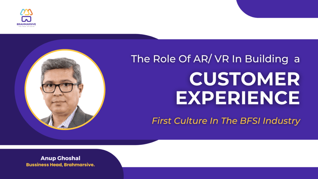 The Role Of AR VR In Building A Customer Experience CX First Culture In The BFSI Industry