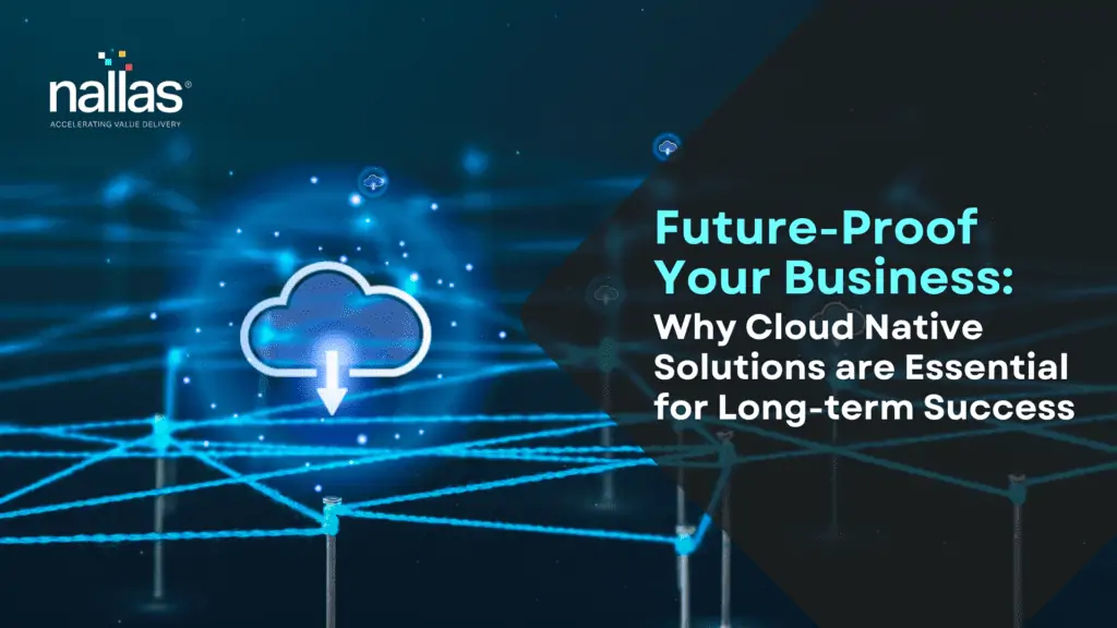 Future-Proof Your Business: Why Cloud Native Solutions are Essential for Long-term Success Image